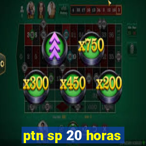 ptn sp 20 horas